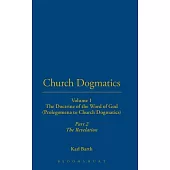 Church Dogmatics: Volume 1 - The Doctrine of the Word of God (Prolegomena to Church Dogmatics) Part 2 - The Revelation