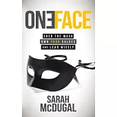 One Face: Shed the Mask, Own Your Values, and Lead Wisely