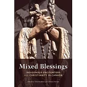 Mixed Blessings: Indigenous Encounters With Christianity in Canada