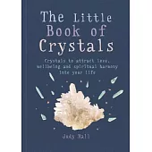 The Little Book of Crystals: Crystals to Attract Love, Wellbeing and Spiritual Harmony Into Your Life
