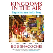 Kingdoms in the Air: Dispatches from the Far Away
