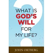 What Is God’s Will for My Life?