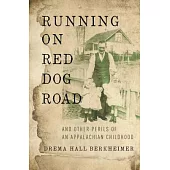 Running on Red Dog Road: And Other Perils of an Appalachian Childhood