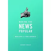 Making the News Popular: Mobilizing U.S. News Audiences