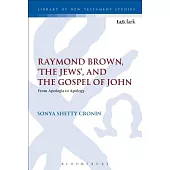 Raymond Brown, ’the Jews, ’ and the Gospel of John