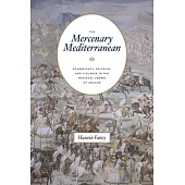 The Mercenary Mediterranean: Sovereignty, Religion, and Violence in the Medieval Crown of Aragon