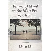 Frame of Mind in the Mao Era of China - a Memoir
