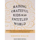 Raising Grateful Kids in an Entitled World: How One Family Learned That Saying No Can Lead to Life’s Biggest Yes