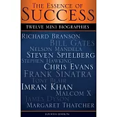 The Essence of Success: 12 Mini Biographies: Richard Branson Bill Gates Nelson Mandela Steven Spielberg Stephen Hawking Chris Evans Frank Sina
