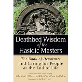 Deathbed Wisdom of the Hasidic Masters: The Book of Departure and Caring for People at the End of Life