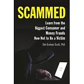 Scammed: Learn from the Biggest Consumer and Money Frauds How Not to Be a Victim