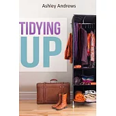 Tidying Up: The Life Changing Magic Behind Organizing, Decluttering, and Cleaning