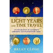 Light Years and Time Travel: An Exploration of Mankind’s Enduring Fascination With Light