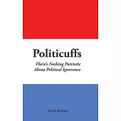 Politicuffs: There’s Nothing Patriotic About Political Ignorance