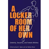 A Locker Room of Her Own: Celebrity, Sexuality, and Female Athletes