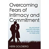 Overcoming Fears of Intimacy and Commitment: Relationship Insights for Men and the Women in Their Lives