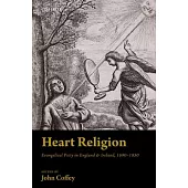 Heart Religion: Evangelical Piety in England & Ireland, 1690-1850