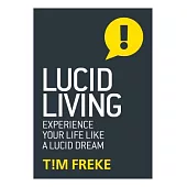 Lucid Living: Experience Your Life Like a Lucid Dream