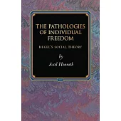 The Pathologies of Individual Freedom: Hegel’s Social Theory