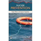 Suicide Prevention: Hope When Life Seems Hopeless