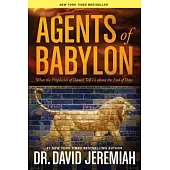 Agents of Babylon: What the Prophecies of Daniel Tell Us about the End of Days