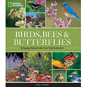 Birds, Bees & Butterflies: Bringing Nature into Your Yard & Garden