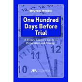 One Hundred Days Before Trial: A Family Lawyer’s Guide to Preparation and Strategy