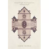 Poets and Saints: Eternal Insight. Extravagant Love. Ordinary People.