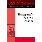 Shakespeare’s Fugitive Politics