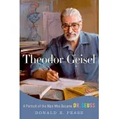 Theodor Geisel: A Portrait of the Man Who Became Dr. Seuss