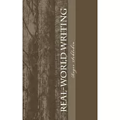 Real-World Writing: The Guide to Powerful, Persuasive Writing for Students and Teachers and Professionals in Business, Industry,