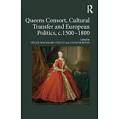 Queens Consort, Cultural Transfer and European Politics c.1500-1800