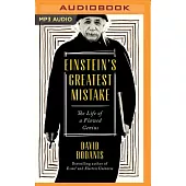 Einstein’s Greatest Mistake: The Life of Flawed Genius