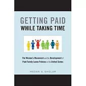 Getting Paid While Taking Time: The Women’s Movement and the Development of Paid Family Leave Policies in the United States