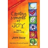 Creating Moments of Joy Along the Alzheimer’s Journey: A Guide for Families and Caregivers, Fifth Edition, Revised and Expanded