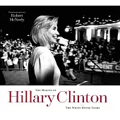 The Making of Hillary Clinton: The White House Years