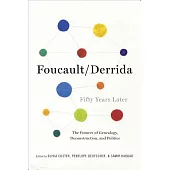 Foucault/Derrida Fifty Years Later: The Futures of Genealogy, Deconstruction, and Politics