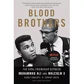 Blood Brothers: The Fatal Friendship Between Muhammad Ali and Malcolm X