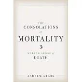 The Consolations of Mortality: Making Sense of Death