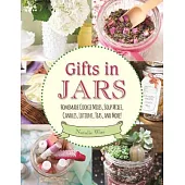 Gifts in Jars: Homemade Cookie Mixes, Soup Mixes, Candles, Lotions, Teas, and More!