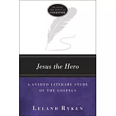 Jesus the Hero: A Guided Literary Study of the Gospels