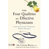 The Four Qualities of Effective Physicians: Practical Ayurvedic Wisdom for Modern Physicians