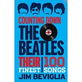 Counting Down the Beatles: Their 100 Finest Songs