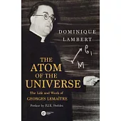 The Atom of the Universe: The Life and Work of Georges Lemaitre