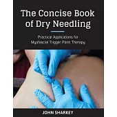 The Concise Book of Dry Needling: A Practitioner’s Guide to Myofascial Trigger Point Applications