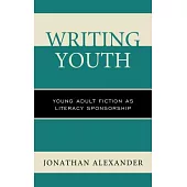 Writing Youth: Young Adult Fiction as Literacy Sponsorship