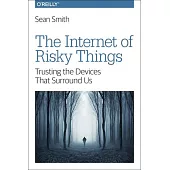 The Internet of Risky Things: Trusting the Devices That Surround Us