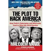 The Plot to Hack America: How Putina’s Cyberspies and Wikileaks Tried to Steal the 2016 Election