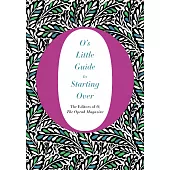 O’s Little Guide to Starting Over