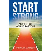 Start Strong: Advice for Young Pastors